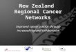 New Zealand Regional Cancer Networks Improved cancer control through increased regional collaboration