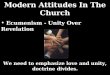 Modern Attitudes In The Church We need to emphasize love and unity, doctrine divides. Ecumenism - Unity Over Revelation