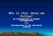 Who is this Jesus we Follow? An Introduction to Gospel Contemplation Part of an Introduction to the Spiritual Journey