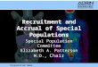 Presentation Name Recruitment and Accrual of Special Populations Special Population Committee Elizabeth A. Patterson M.D., Chair