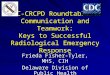 CDC-CRCPD Roundtable on Communication and Teamwork: Keys to Successful Radiological Emergency Response Frieda Fisher-Tyler, MHS, CIH Delaware Division
