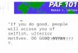 PAF101 PAF 101 “If you do good, people will accuse you of selfish, ulterior motives. DO GOOD ANYWAY.” ~?????????? Module 1, Lecture 2