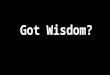 Got Wisdom?. Wisdom and the Three Paths