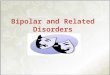 Bipolar and Related Disorders. Bipolar & Related Disorders – Bipolar I disorder – Bipolar II disorder – Cyclothymic disorder – Substance induced bipolar