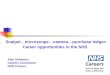 Scalpel…microscope…camera…purchase ledger: Career opportunities in the NHS Alan Simmons Careers Consultant NHS Careers Join the team and make a difference