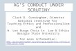 AG’S CONDUCT UNDER SCRUTINY Clark D. Cunningham, Director National Institute for Teaching Ethics and Professionalism and W. Lee Burge Chair in Law & Ethics