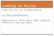 Looking at Movies From the text by Richard Barsam. In this presentation: Beginning to think about what Looking at Movies in a new way means. 1