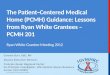 The Patient‐Centered Medical Home (PCMH) Guidance: Lessons from Ryan White Grantees – PCMH 201 Ryan White Grantee Meeting 2012 Carolyn Burr, EdD, RN Deputy