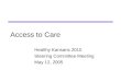 Access to Care Healthy Kansans 2010 Steering Committee Meeting May 12, 2005