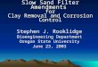 Slow Sand Filter Amendments for Clay Removal and Corrosion Control Stephen J. Rooklidge Bioengineering Department Oregon State University June 23, 2003
