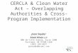 CERCLA & Clean Water Act – Overlapping Authorities & Cross-Program Implementation Joan Snyder Stoel Rives LLP 900 SW Fifth Avenue, Suite 2600 Portland,