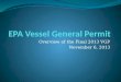 Overview of the Final 2013 VGP November 6, 2013. Presentation Overview  Background EPA and the Clean Water Act VGP basics and key dates  2008 VGP Overview