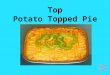 Top Potato Topped Pie. Ingredients for Cottage Pie: 2 sticks celery, 1 leek, 1 onion, 1 carrot, 25g frozen peas, 500g minced beef, 1 bay leaf, 1 x 5ml