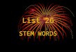 List 26 STEM WORDS. DELINEATE down line to cause To cause to line down TO OUTLINE de lin ate