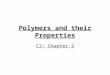Polymers and their Properties C2: Chapter 2. Learning Objectives To be able to list and state uses of commonly used polymers To be able to recall and