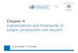 In cooperation with the Chapter 4 Independence and impartiality of judges, prosecutors and lawyers Facilitator’s Guide