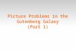 Picture Problems in the Gutenberg Galaxy (Part 1)