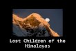 Lost Children of the Himalayas. This isn’t a true story…