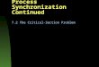 Process Synchronization Continued 7.2 The Critical-Section Problem