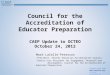 Connect with CAEP  Twitter: @caepupdates Council for the Accreditation of Educator Preparation CAEP Update to OCTEO October 24, 2012 Mark