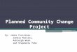 Planned Community Change Project By: James Furstenau, Sandie Martini, Ashleigh Wash, and Stephanie Yohn