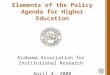 Elements of the Policy Agenda for Higher Education Alabama Association for Institutional Research April 4, 2008