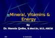 2004Dr. Hamda Qotba1 Mineral, Vitamins & Energy By Dr. Hamda Qotba, B.Med.Sc, M.D, ABCM