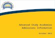 1 Advanced Study Academies Admissions Information October 2013