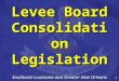 1 Levee Board Consolidation Legislation Southeast Louisiana and Greater New Orleans