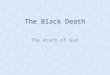 The Black Death The Wrath of God. Black death and effects Introduction The Black Death serves as a convenient divider between the central and the late