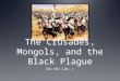 The Crusades, Mongols, and the Black Plague SOL WHI 12b, c