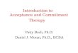 Introduction to Acceptance and Commitment Therapy Patty Bach, Ph.D. Daniel J. Moran, Ph.D., BCBA
