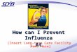 [Insert Long-term Care Facility Name Here] How can I Prevent Influenza At