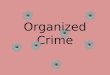 Organized Crime. What is Organized Crime? A continuing, structured collectivity of persons who utilize criminality, violence, and a willingness to corrupt