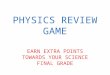 PHYSICS REVIEW GAME EARN EXTRA POINTS TOWARDS YOUR SCIENCE FINAL GRADE