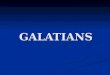 GALATIANS. Galatians Summary Outline I. I. Ch 1-2: Defense of Message and Messenger II. II. Ch 3-4: Grace-Faith versus Law-Works III. III. Ch 5-6: New