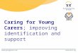 Caring for Young Carers; improving identification and support