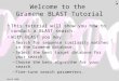 Welcome to the Gramene BLAST Tutorial This tutorial will show you how to conduct a BLAST search. With BLAST you may: –Search for sequence similarity matches