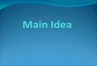 What is a main idea? The most important, or main, idea in the paragraph or passage. Many times you will find it in the FIRST sentence, but it can be found