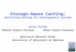 1 Storage-Aware Caching: Revisiting Caching for Heterogeneous Systems Brian Forney Andrea Arpaci-Dusseau Remzi Arpaci-Dusseau Wisconsin Network Disks University
