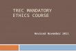 TREC MANDATORY ETHICS COURSE Revised November 2011