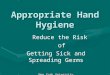 Appropriate Hand Hygiene Reduce the Risk of Getting Sick and Spreading Germs New York University Environmental Health and Safety