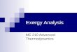 Exergy Analysis ME 210 Advanced Thermodynamics. Definitions Exergy (also called Availability or Work Potential): the maximum useful work that can be obtained