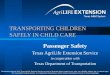 TRANSPORTING CHILDREN SAFELY IN CHILD CARE Passenger Safety Texas AgriLife Extension Service in cooperation with Texas Department of Transportation Educational