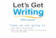 Today we are going to: Learn about story writing Write our own short stories to enter into ‘Let’s Get Writing’