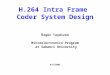 H.264 Intra Frame Coder System Design Özgür Taşdizen Microelectronics Program at Sabanci University 4/8/2005