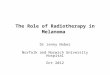 The Role of Radiotherapy in Melanoma Dr Jenny Nobes Norfolk and Norwich University Hospital Oct 2012