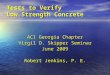 Tests to Verify Low Strength Concrete ACI Georgia Chapter Virgil D. Skipper Seminar June 2009 Robert Jenkins, P. E
