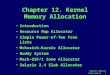 Kernel Memory Allocation 1 Chapter 12. Kernel Memory Allocation Introduction Resource Map Allocator Simple Power-of-Two Free Lists Mckusick-Karels Allocator