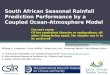 South African Seasonal Rainfall Prediction Performance by a Coupled Ocean-Atmosphere Model Willem A. Landman 1, Dave DeWitt 2, Dong-Eun Lee 2, Asmerom